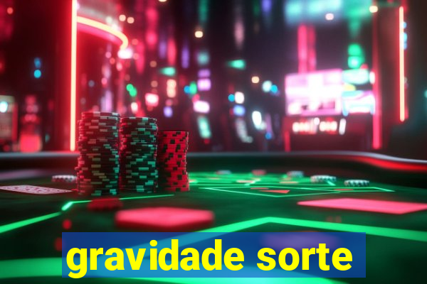 gravidade sorte